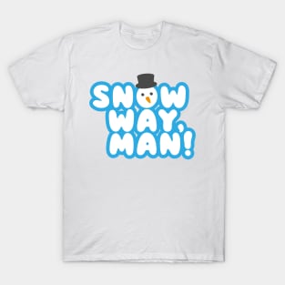 SNOW WAY, MAN! Cartoon Christmas Snowman Design T-Shirt